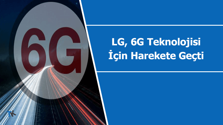 LG, 6G Teknolojisi İçin Çok Erken Bir Hamle Yaptı