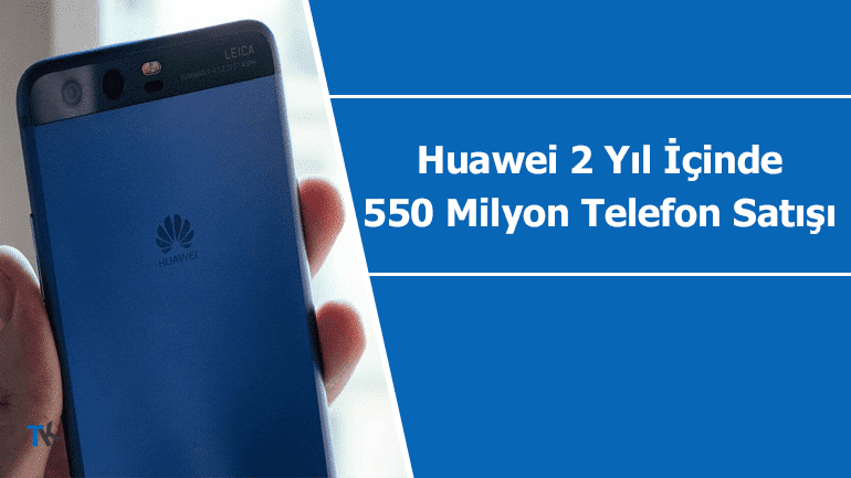 Huawei 550 Milyon Adet Telefon Satışını Hedefliyor