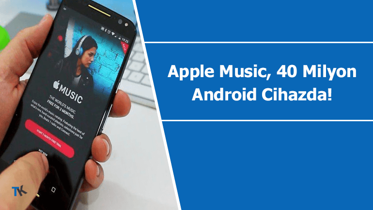Apple Music 40 Milyon Android Cihaza Yüklenmiş Durumda