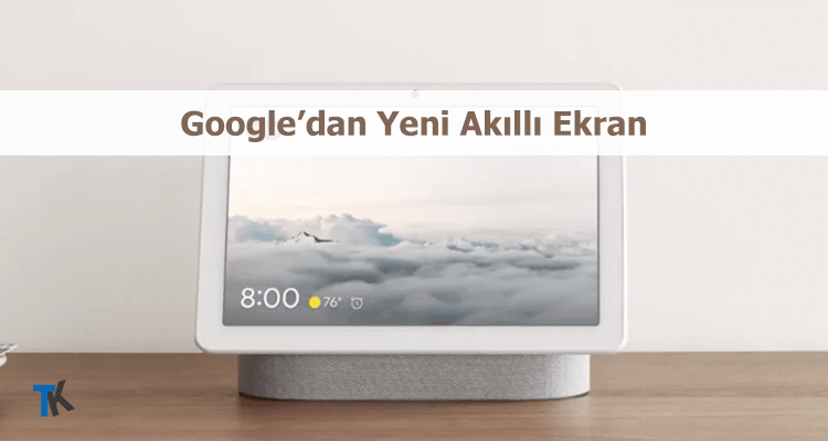 Google’dan Yeni Akıllı Ekran