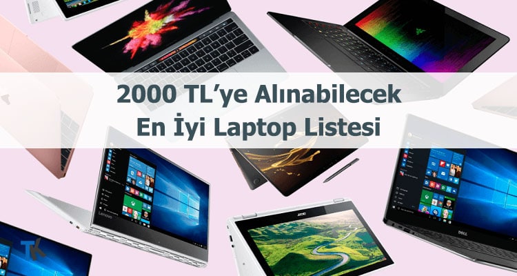 2000 TL’ye Alınabilecek En İyi Laptop Modelleri Listesi