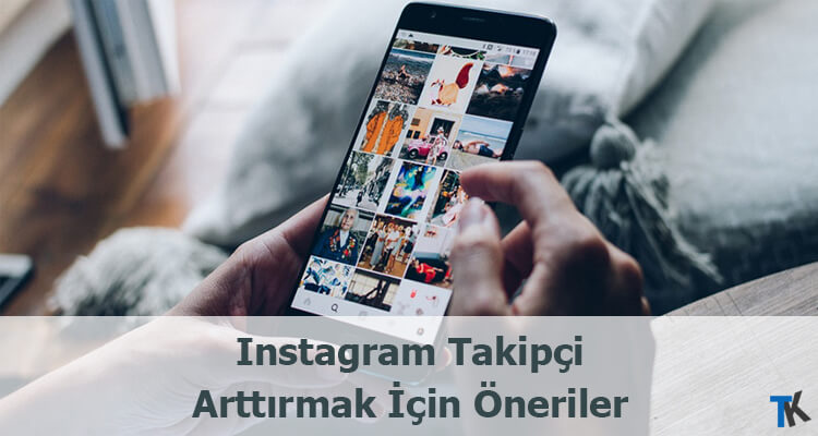 Instagram Takipçi ve Etkileşim Arttırmak İçin Öneriler