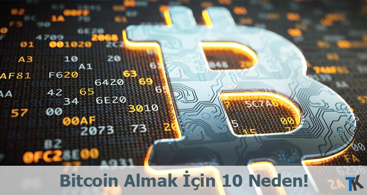 Bitcoin Almak İçin 10 Neden!