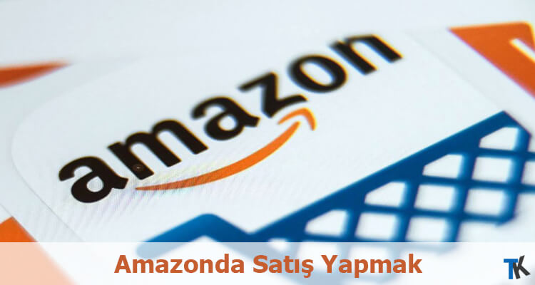 Amazonda Satış Yapmak
