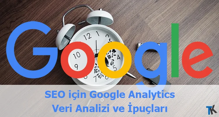SEO için Google Analytics Veri Analizi ve İpuçları