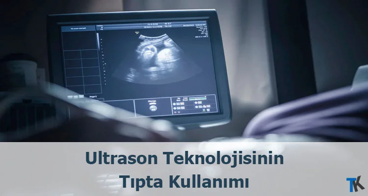 Ultrason Teknolojisinin Tıpta Kullanımı