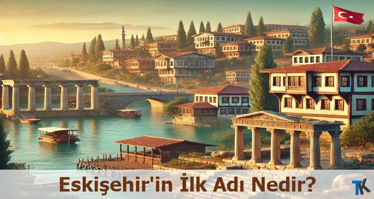 Eskişehir’in İlk Adı Nedir?