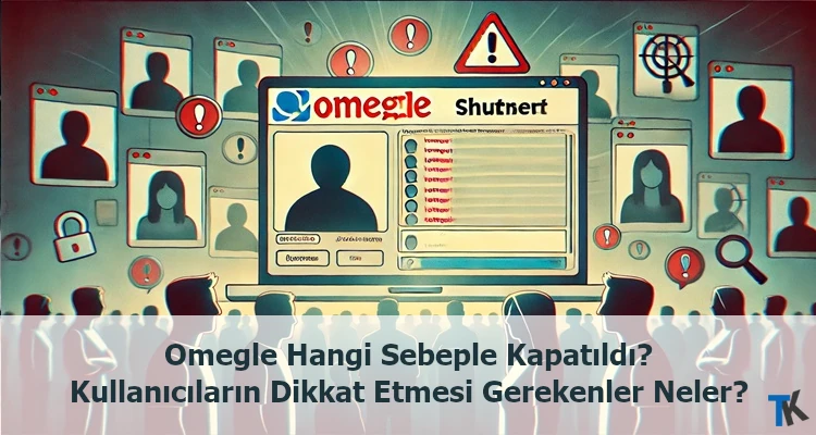 Omegle Hangi Sebeple Kapatıldı? Kullanıcıların Dikkat Etmesi Gerekenler Neler?