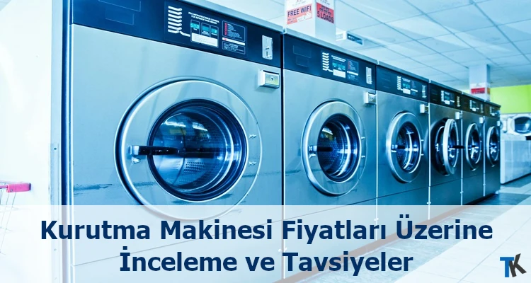 Kurutma Makinesi Fiyatları Üzerine İnceleme ve Tavsiyeler