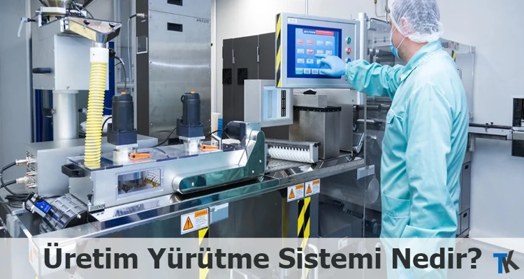 Üretim Yürütme Sistemi Nedir?