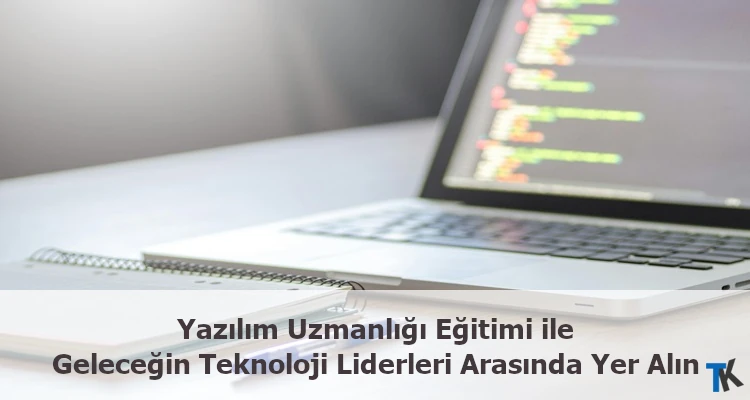 Yazılım Uzmanlığı Eğitimi ile Geleceğin Teknoloji Liderleri Arasında Yer Alın!