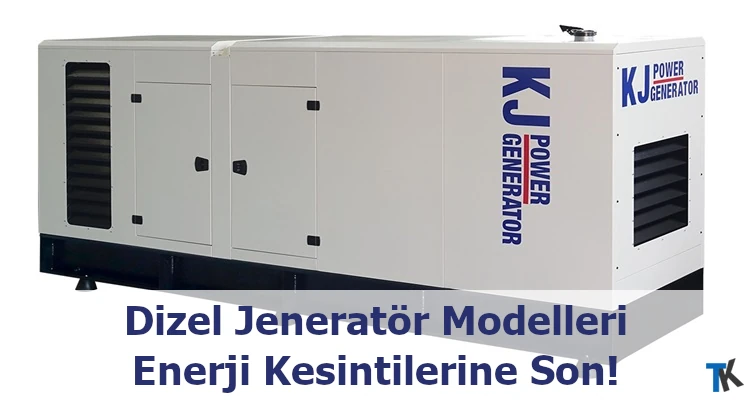 Dizel Jeneratör Modelleri İle Enerji Kesintilerine Son!