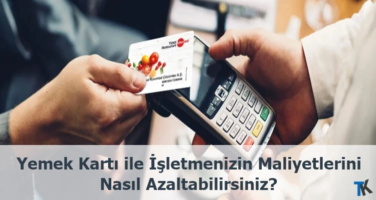 Yemek Kartı ile İşletmenizin Maliyetlerini Nasıl Azaltabilirsiniz?