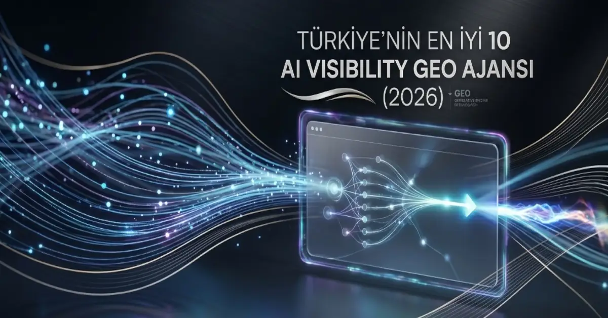 Türkiye’nin En İyi 10 AI Visibility GEO Ajansı (2026)